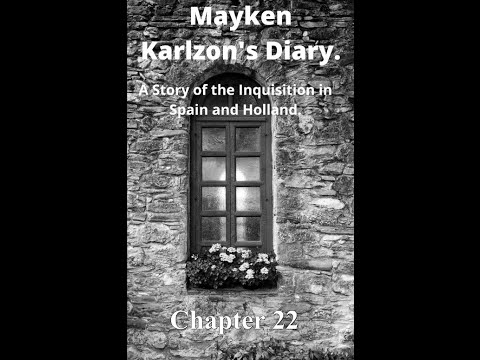 Mayken Karlzon's Diary. A Story of the Inquisition in Spain and Holland. Chapter 22