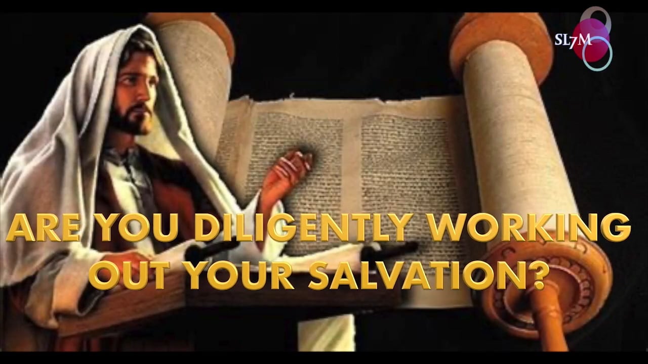ARE YOU DILIGENTLY WORKING OUT YOUR SALVATION!