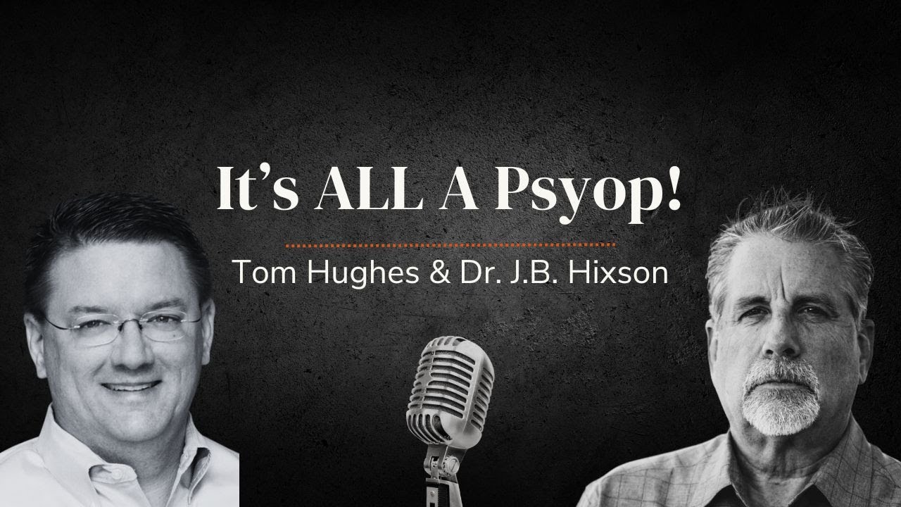 It's ALL A Psyop! | LIVE with Tom Hughes & Dr. J.B. Hixson