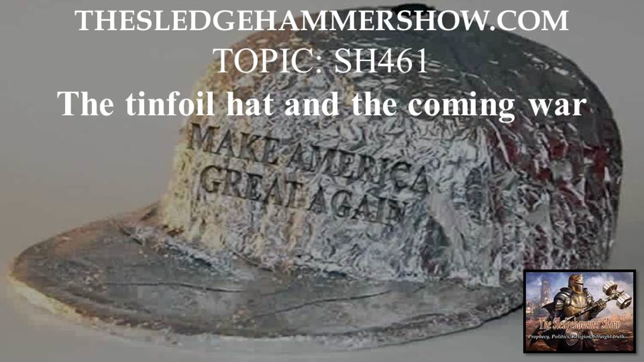 the SLEDGEHAMMER show SH461 The tinfoil hat and the coming war