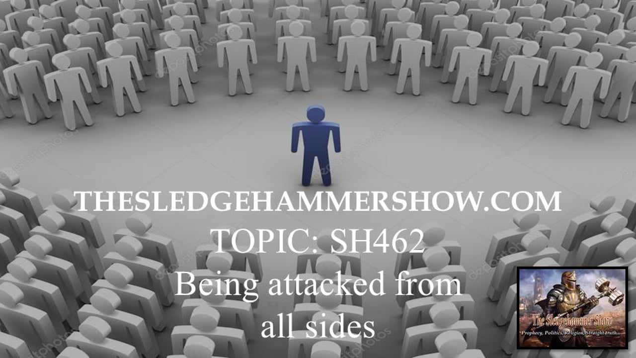 the SLEDGEHAMMER show SH462 Being attacked from all sides