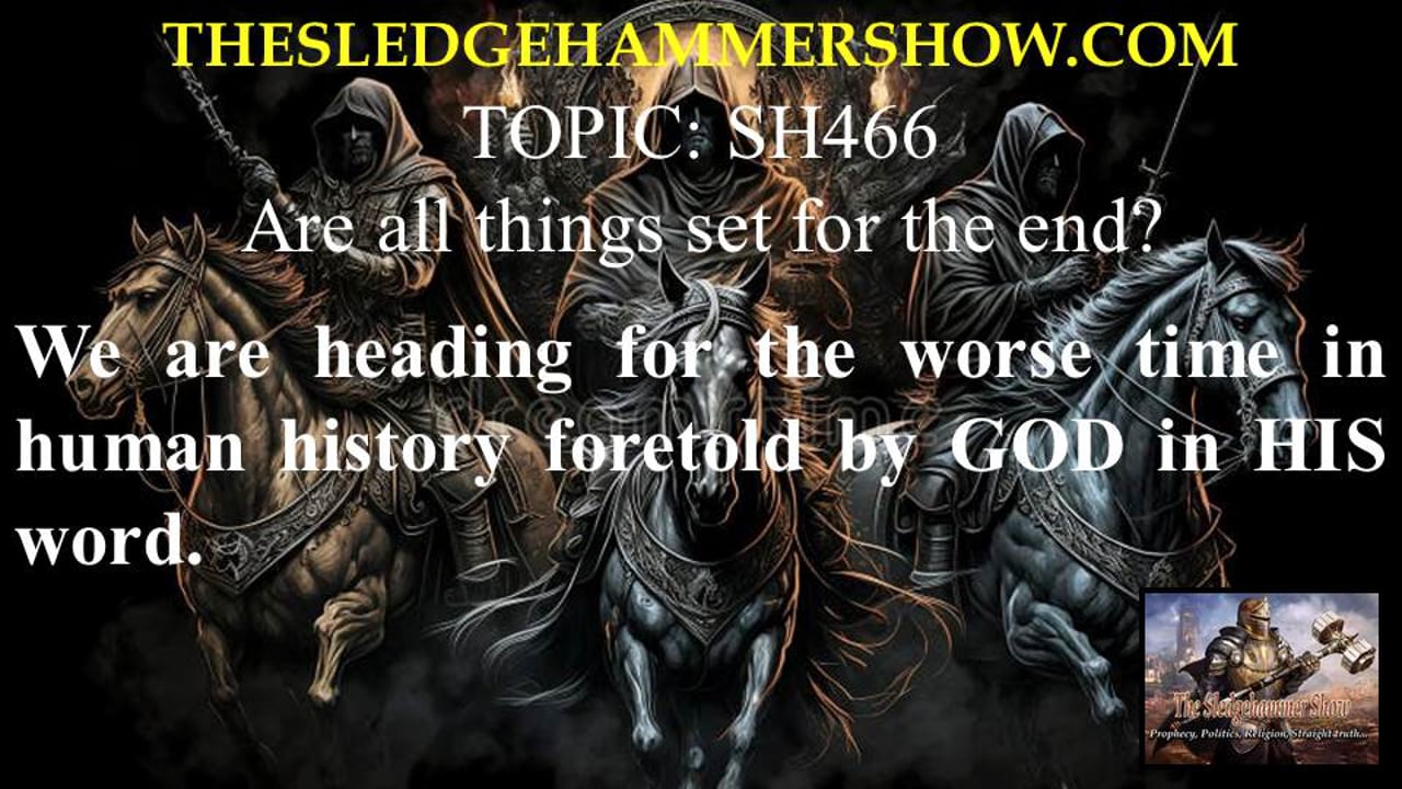 the SLEDGEHAMMER show SH466 Are all things set for the end