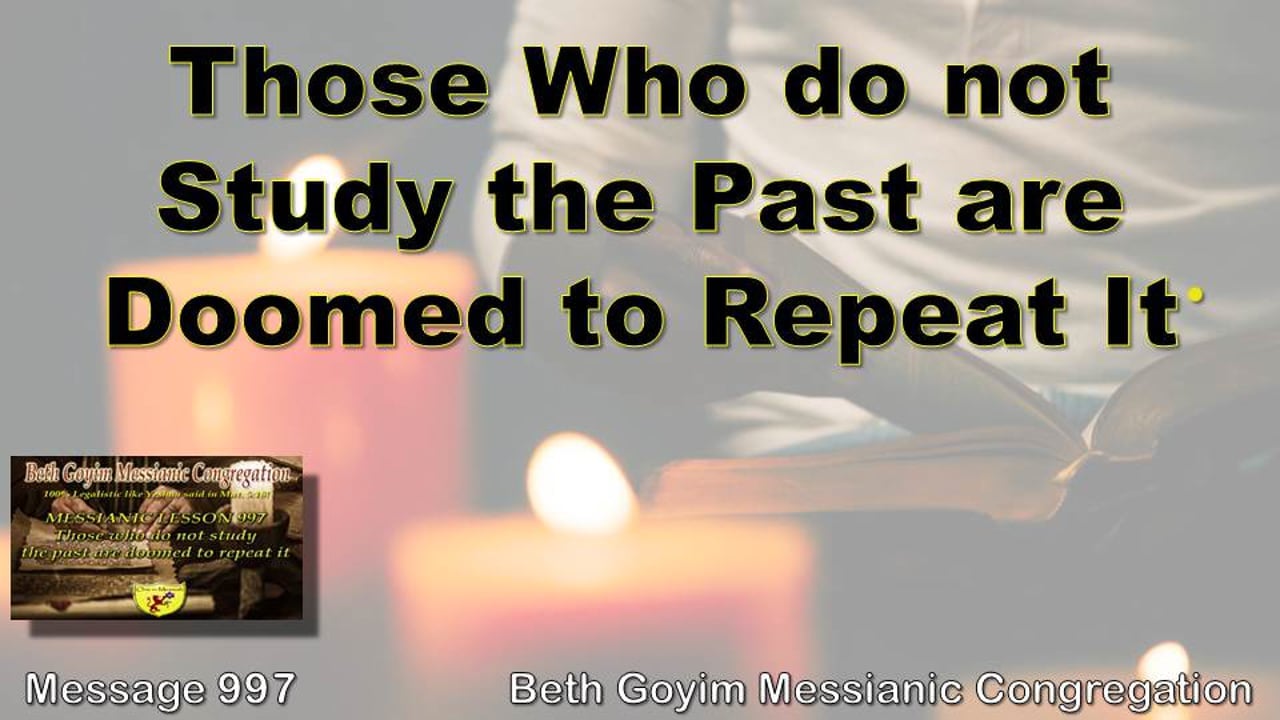 BGMCTV MESSIANIC LESSON 997 THOSE WHO DO NOT STUDY THE PAST