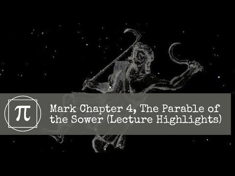 Mark Chapter Four, The Parable of the Sower (Lecture Highlights)
