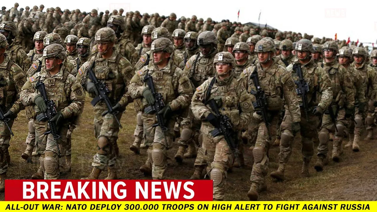 Breaking News: NATO deploy 300.000 troops on high alert to fight against Russia