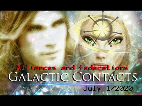 GALACTIC CONTACTS-Jul 1/2020- Ascension / Extraterrestrial Alliances & Federations