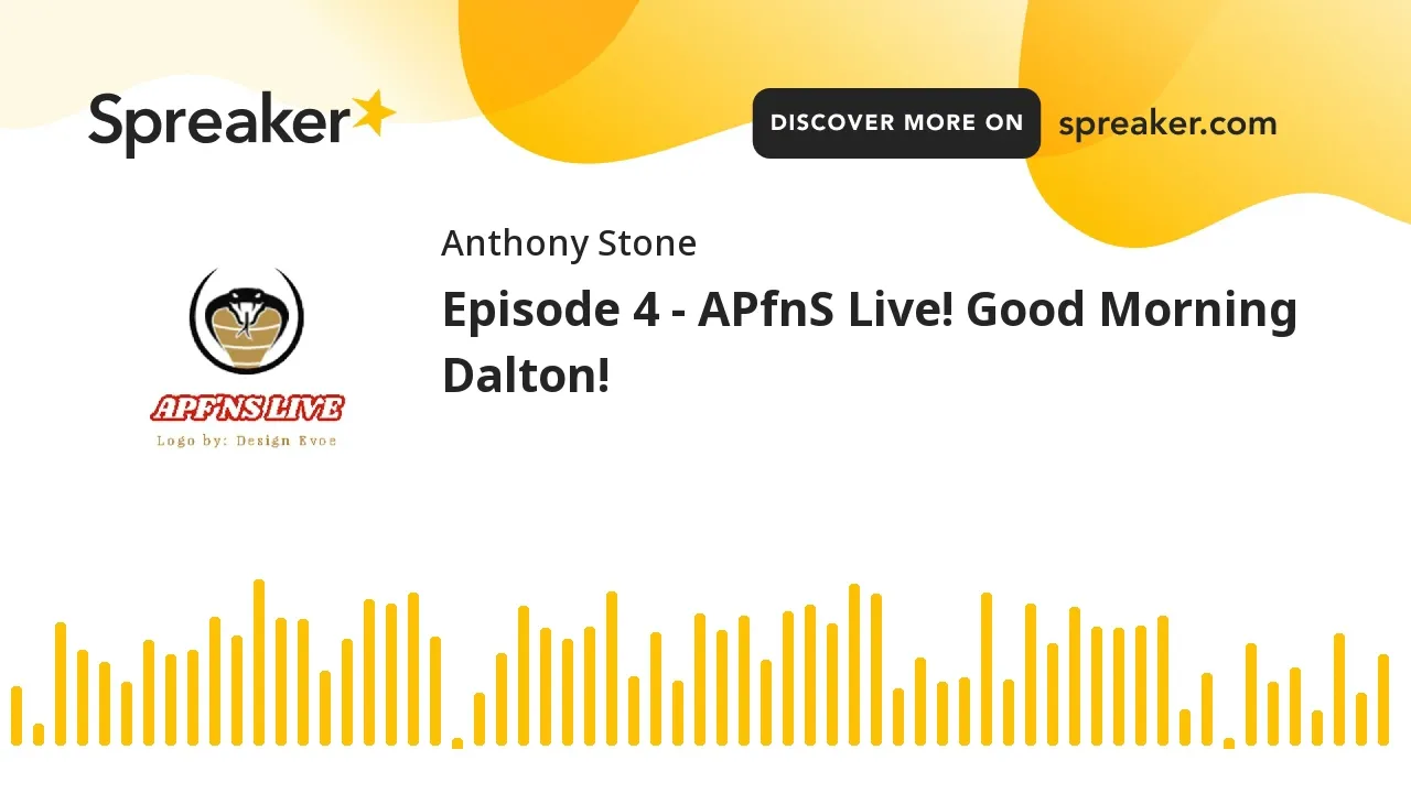 Episode 4 - APfnS Live! Good Morning Dalton! (made with Spreaker)