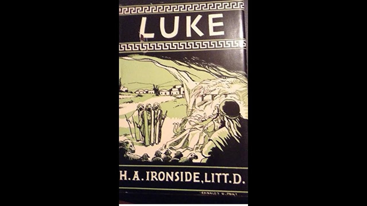 The Gospel of Luke by H A Ironside, My Introduction on Down to Earth But Heavenly Minded Podcast