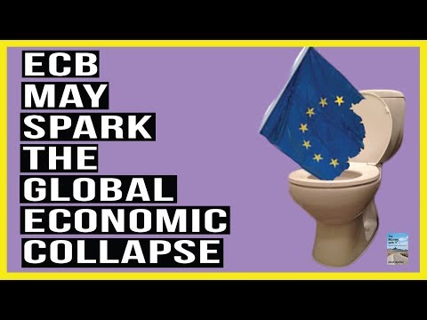 Want To Know What Will TRIGGER the Global Economic Collapse? The ECB is Making It Happen!
