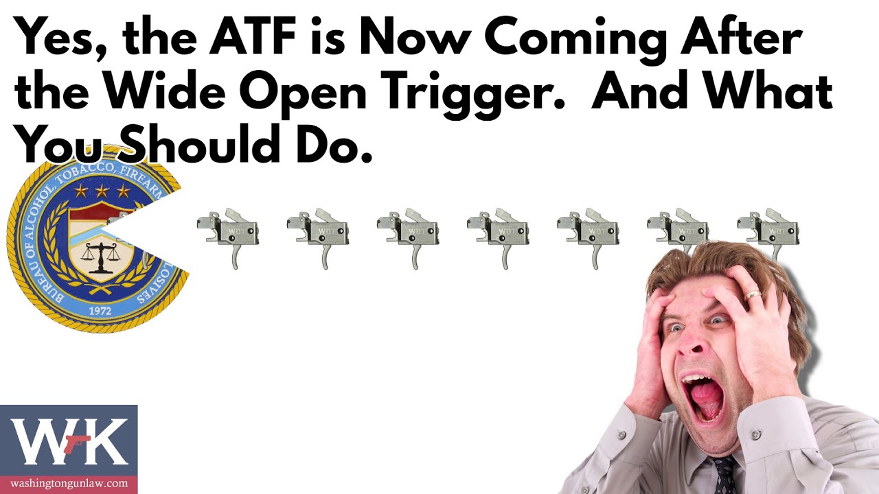 Yes, the ATF is Now Coming After the Wide Open Trigger.  And What You Should Do.
