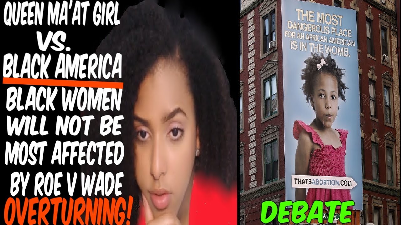 Queen Ma'at Girl Vs. Black America. Black Women Will Not Be Most Affected By Roe V. Wade Overturn!