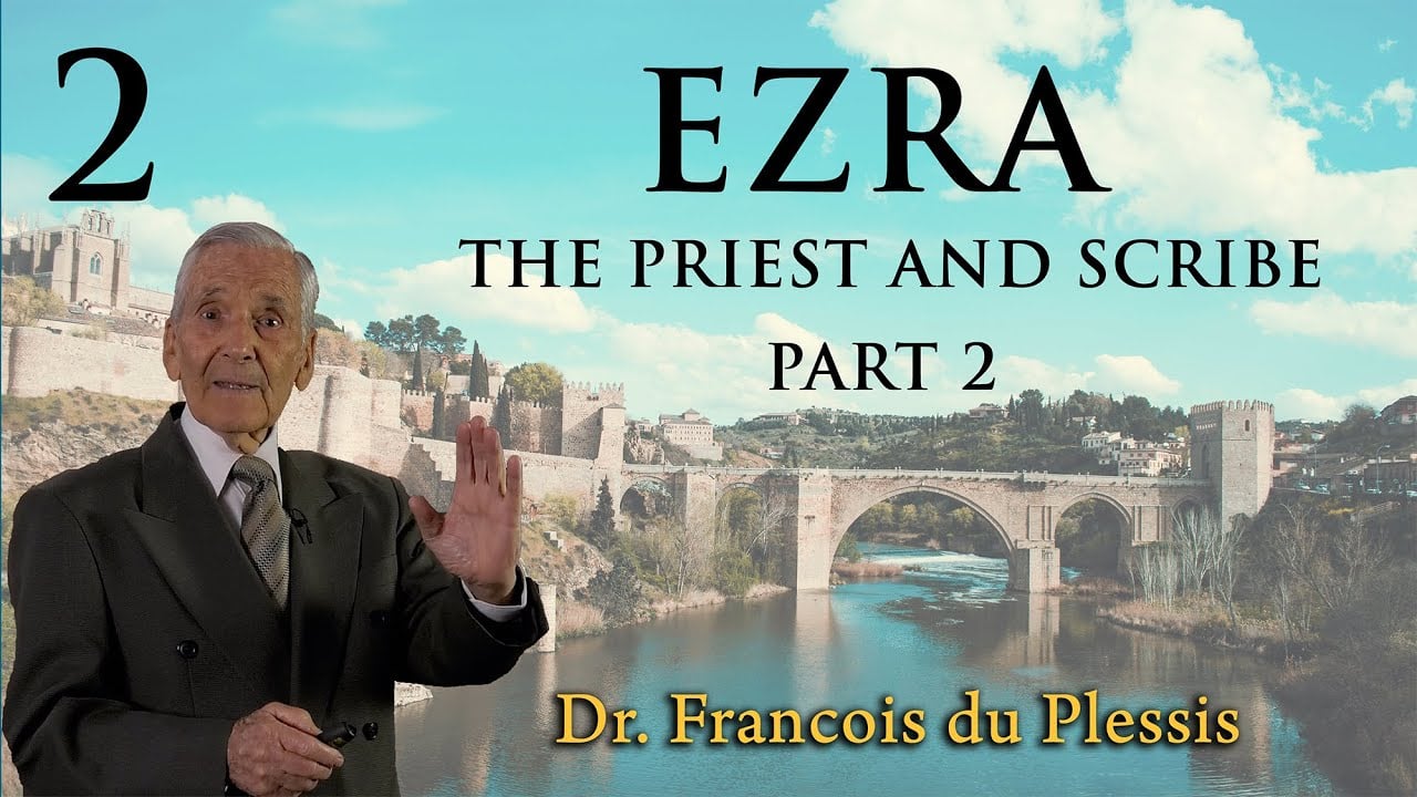 Dr. Francois du Plessis: Ezra - The Priest And Scribe Part 2