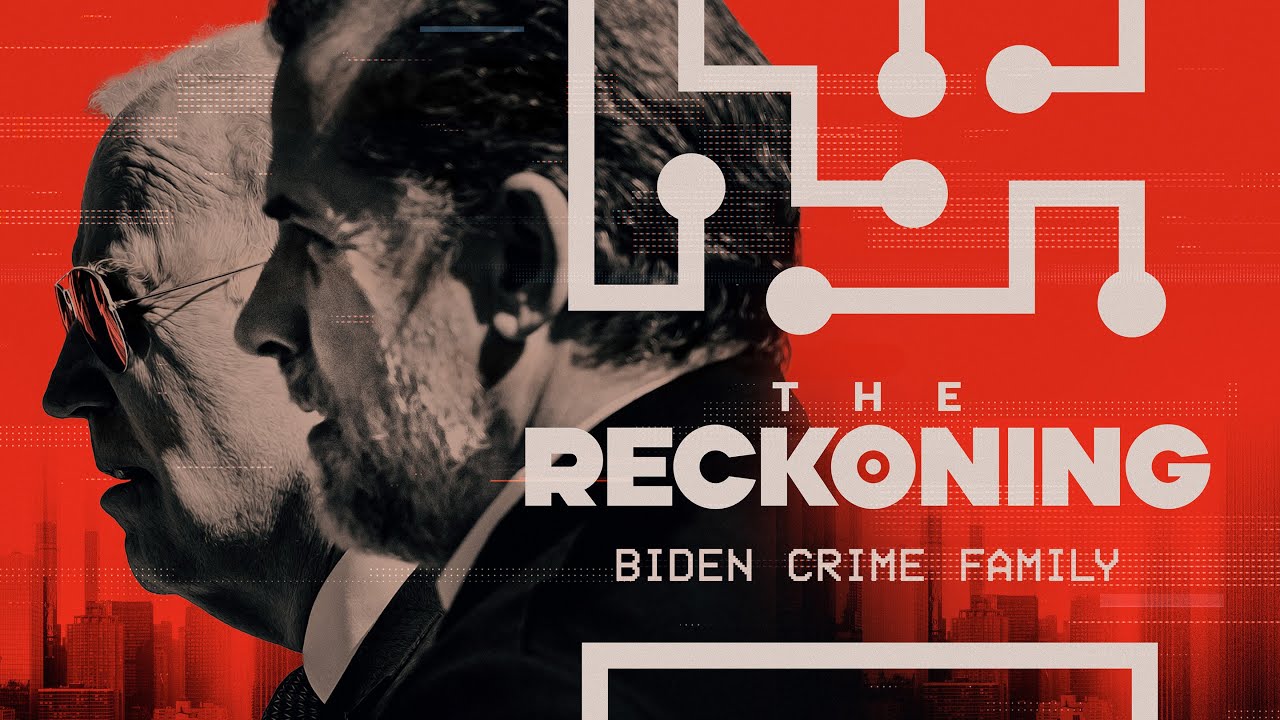 THE RECKONING: Biden Crime Family​