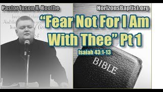 Fear Not For I Am With Thee (Part 1) Isaiah 43:1-13
