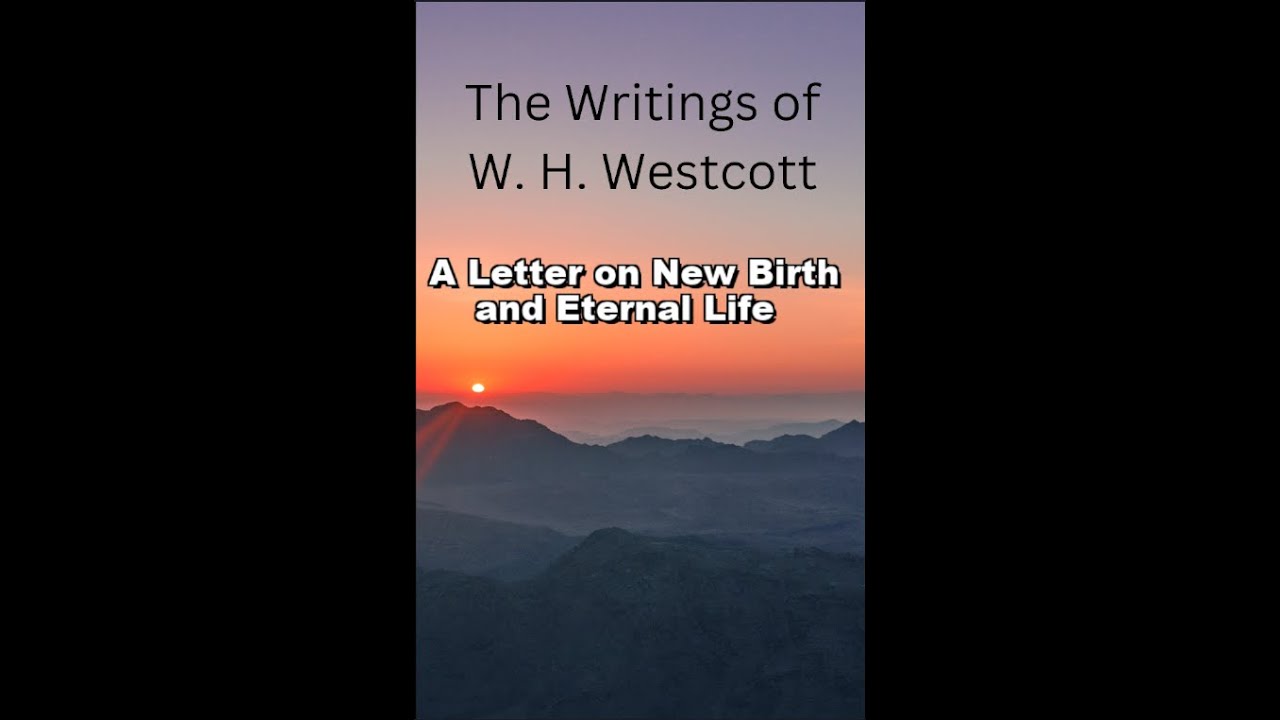 The Writings and Teachings of W. H. Westcott, A Letter on New Birth and Eternal Life