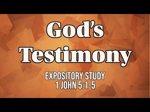God's Testimony (1st John 5:1-5)