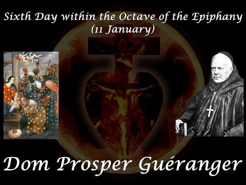 Sixth Day within the Octave of the Epiphany (11 January) ~ Dom Prosper Guéranger
