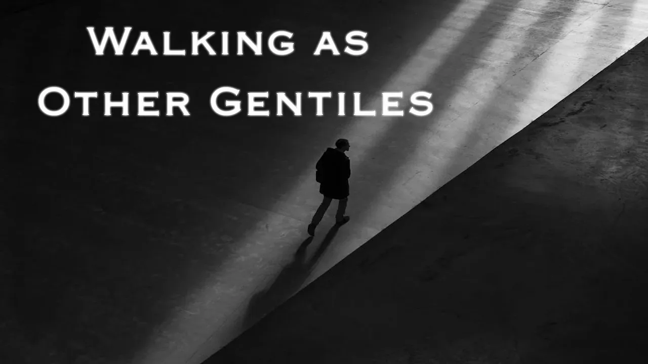Walking as Other Gentiles | Pastor Anderson