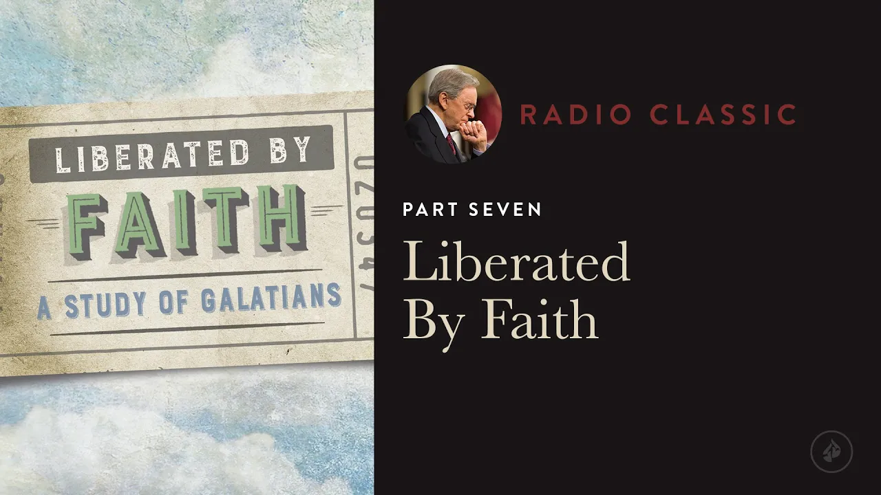 Liberated By Faith – Liberated by Faith: A Study of Galatians – Part 7 – Dr. Charles Stanley