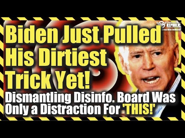 Biden Just Pulled His Dirtiest Trick Yet! Dismantling Disinfo. Board Was Only a Distraction For This
