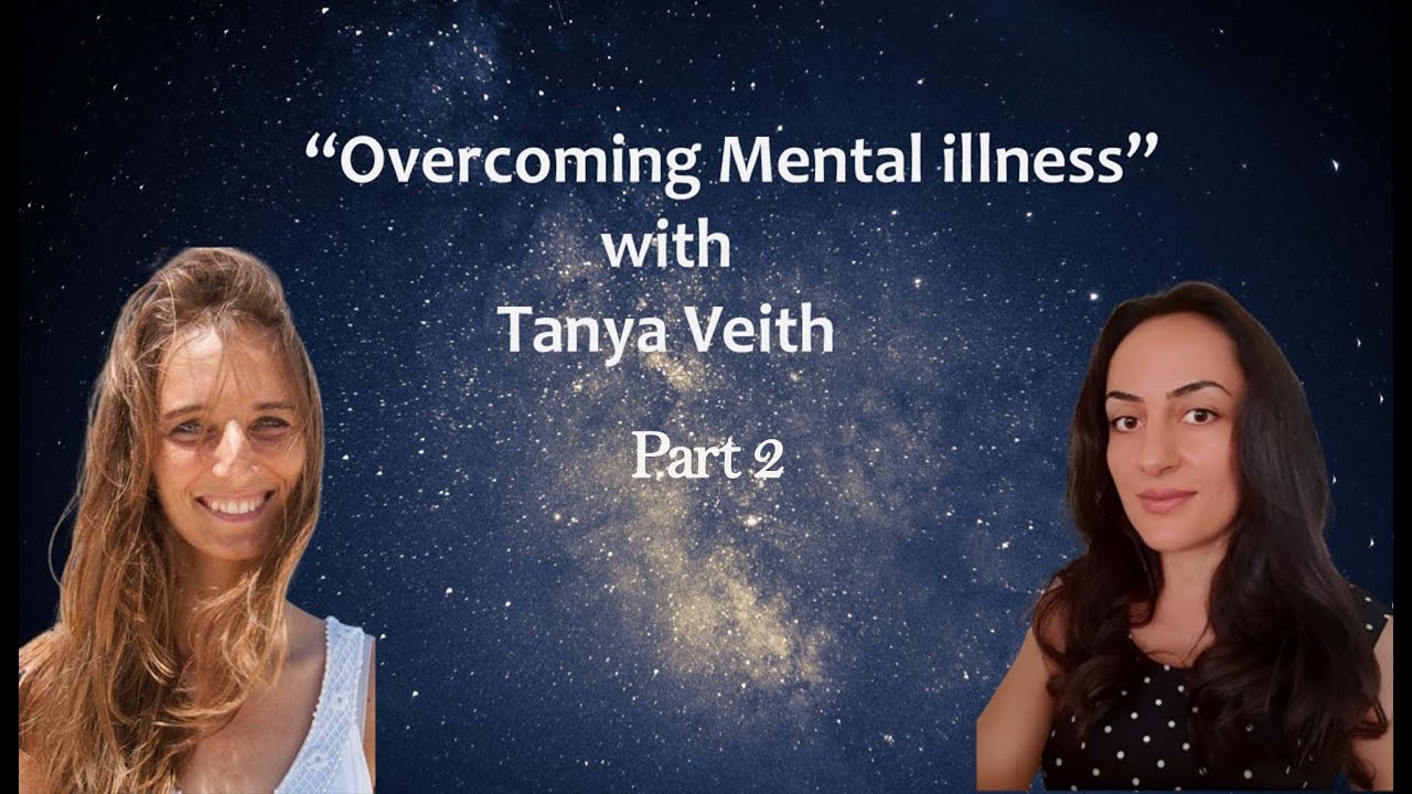 "Overcoming Mental Illness Part 2" with Tanya Veith