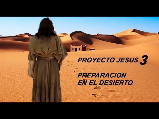 Proyecto Jesús 3 -su retiro en el desierto
