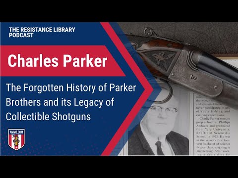 Charles Parker: The Forgotten History of Parker Brothers and its Legacy of Collectible Shotguns