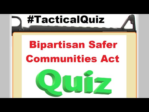 Senators’ Bipartisan Safer Communities Act Quiz = Tactical Quiz 13
