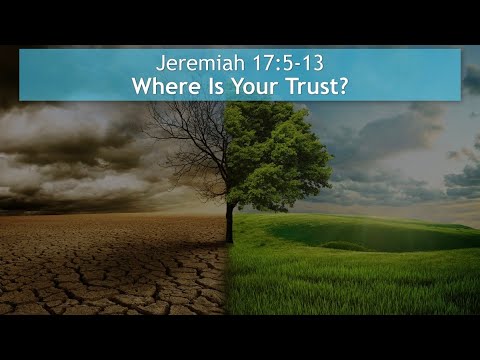 Jeremiah 17 - Where Is Your Trust?