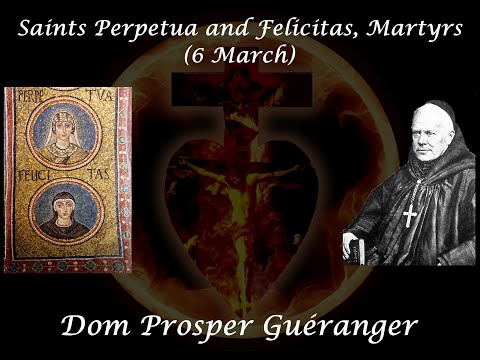 Saints Perpetua and Felicitas, Martyrs (6 March) ~ Dom Prosper Guéranger