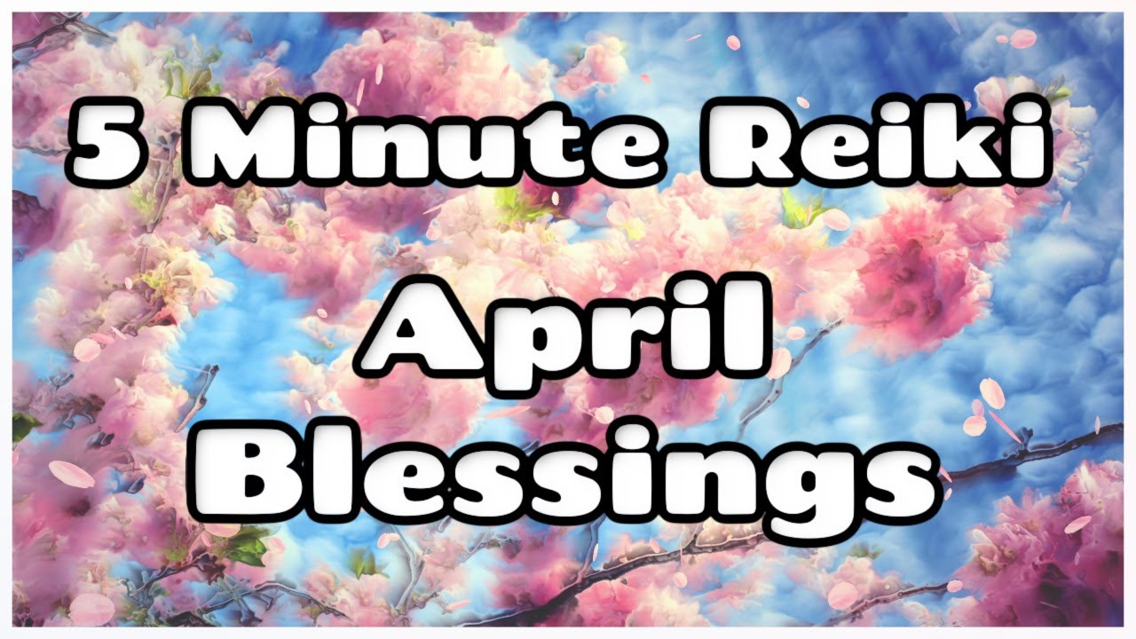 Reiki 5 Minute Session l Blessings For April l New Energy -  New Life l Healing Hands Series 🌸🌷🌺