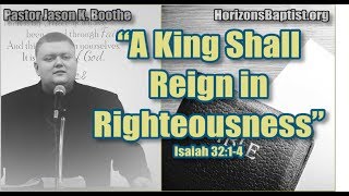 A King Shall Reign in Righteousness (Isaiah 32:1-4)