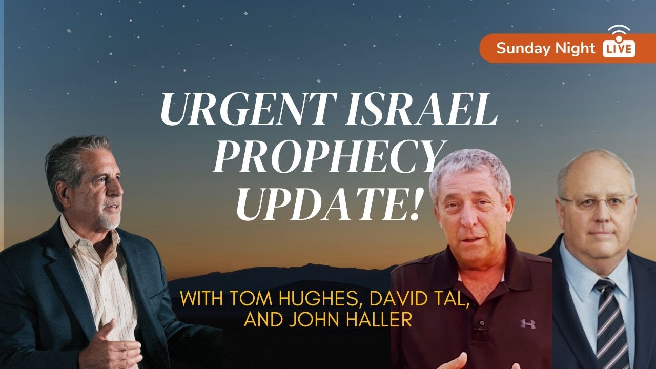 Urgent Israel Prophecy Update! | Sunday Night LIVE with Tom Hughes, David Tal, And John Haller
