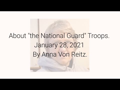 About "the National Guard" Troops January 28, 2021 By Anna Von Reitz