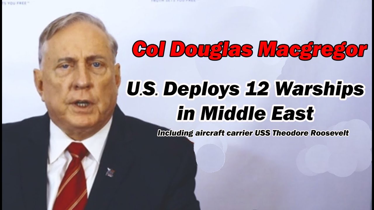 US Deploys 12 Warships in Middle East | Col Doug Macgregor