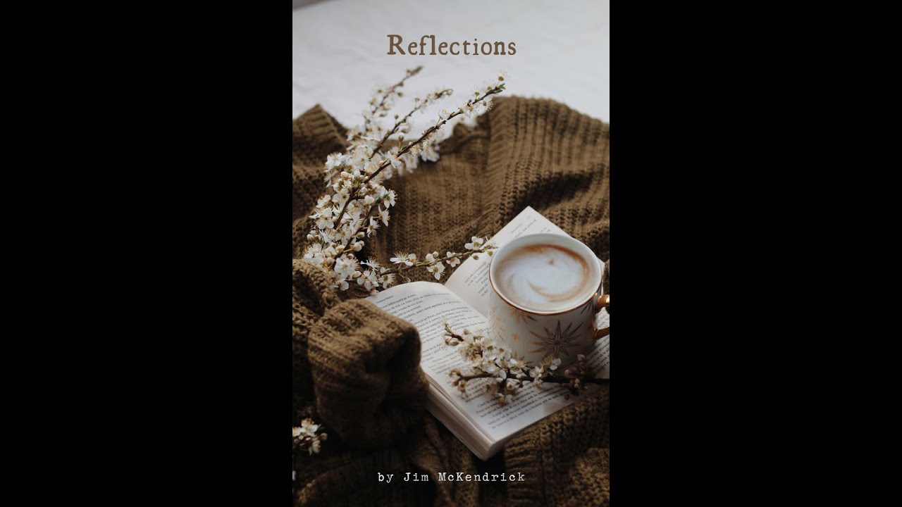 Reflections, By Jim McKendrick