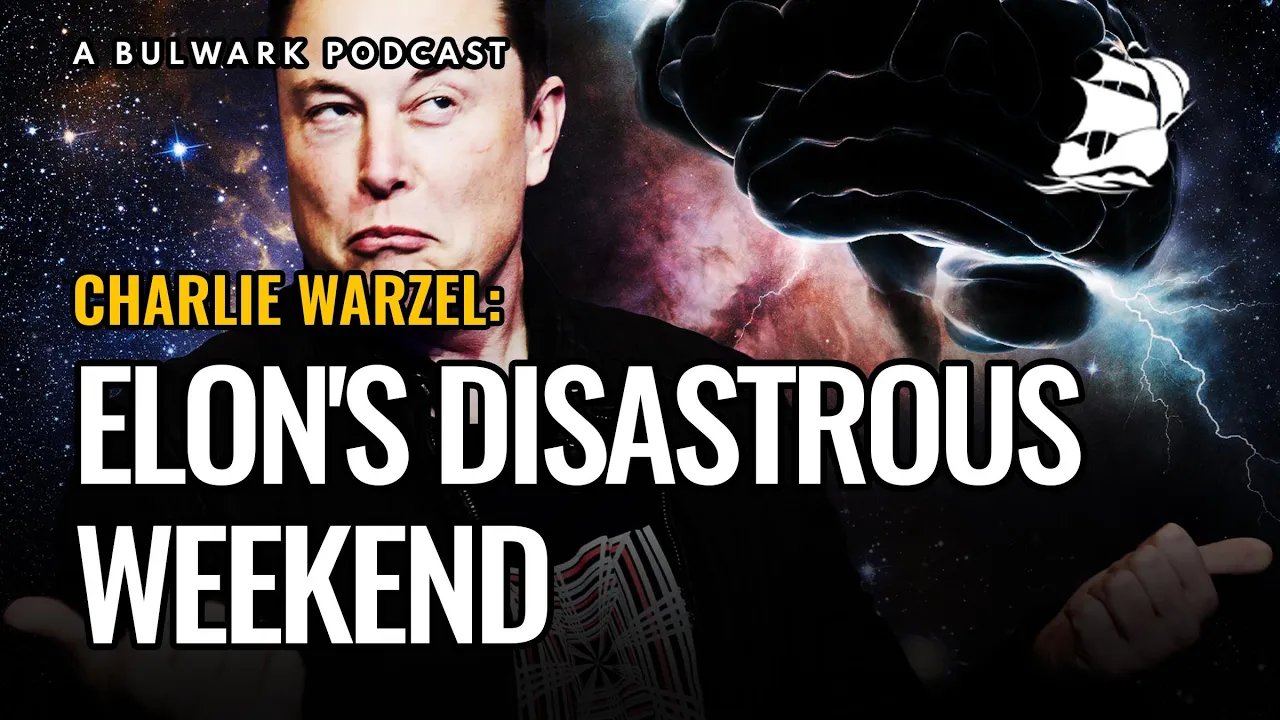 Charlie Warzel: Elon's Disastrous Weekend (The Bulwark Podcast)