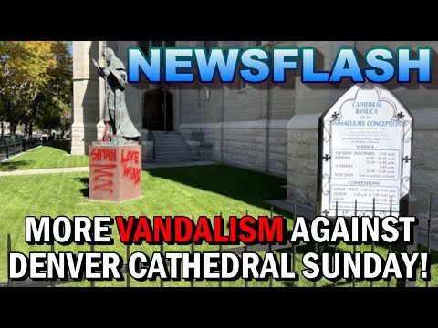 NEWSFLASH: SAD!! Historic Cathedral VANDALISM in Denver! Anti-Catholic Graffiti Spray-Painted!