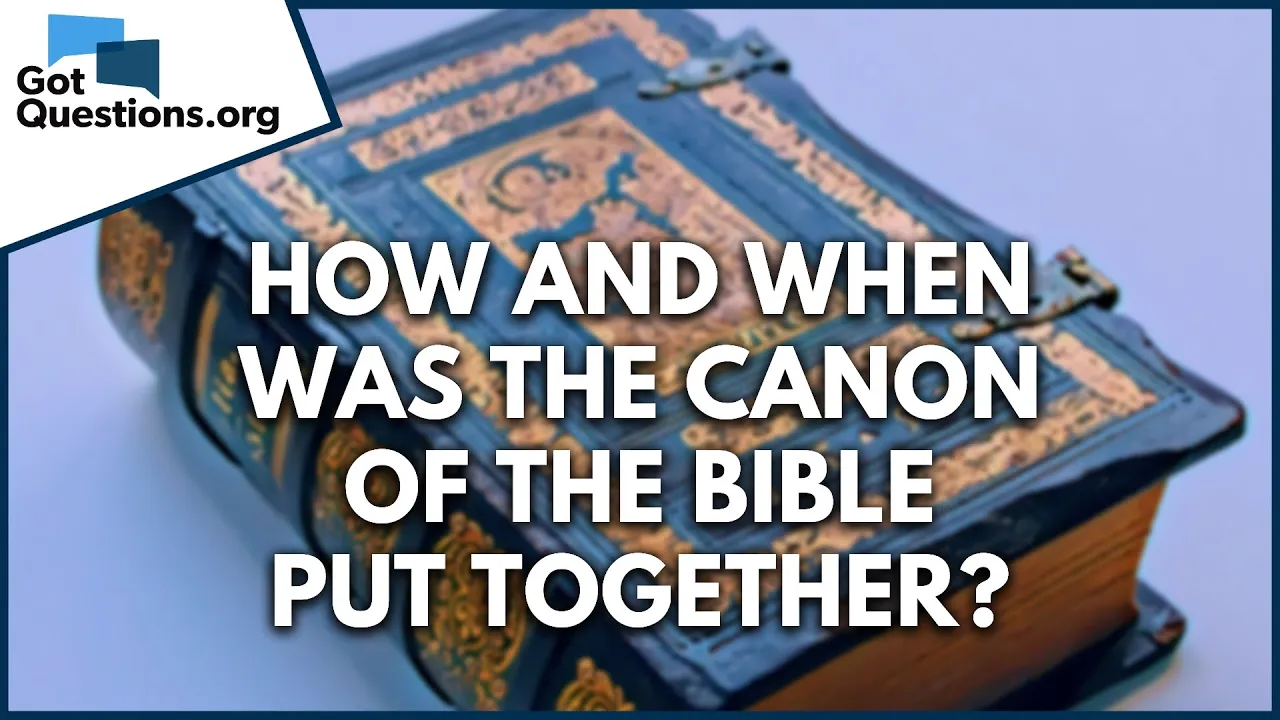 How and when was the canon of the Bible put together?  |  GotQuestions.org