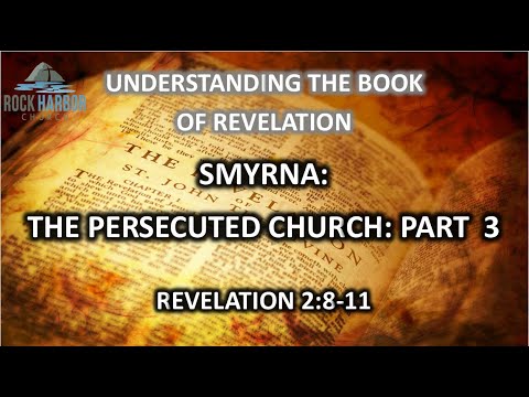 Smyrna:  The Persecuted church part 3 - Revelation 2:8-11
