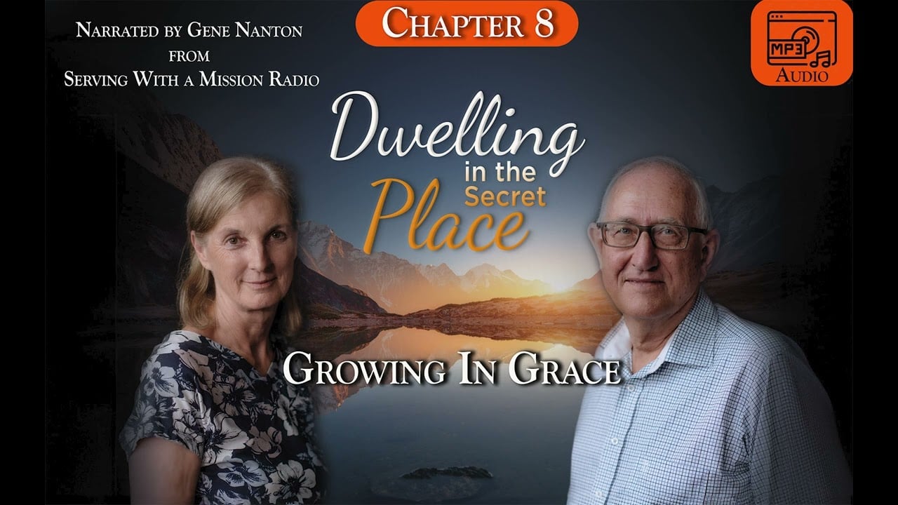 Chapter 8 - Growing in Grace, Narrated by Gene Nanton - Dwelling In The Secret Place