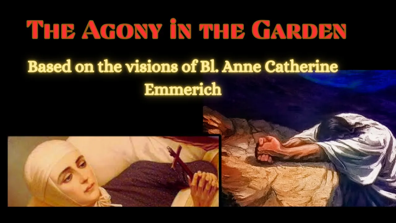 Blessed Anne Catherine's visions on Jesus's Agony in the Garden