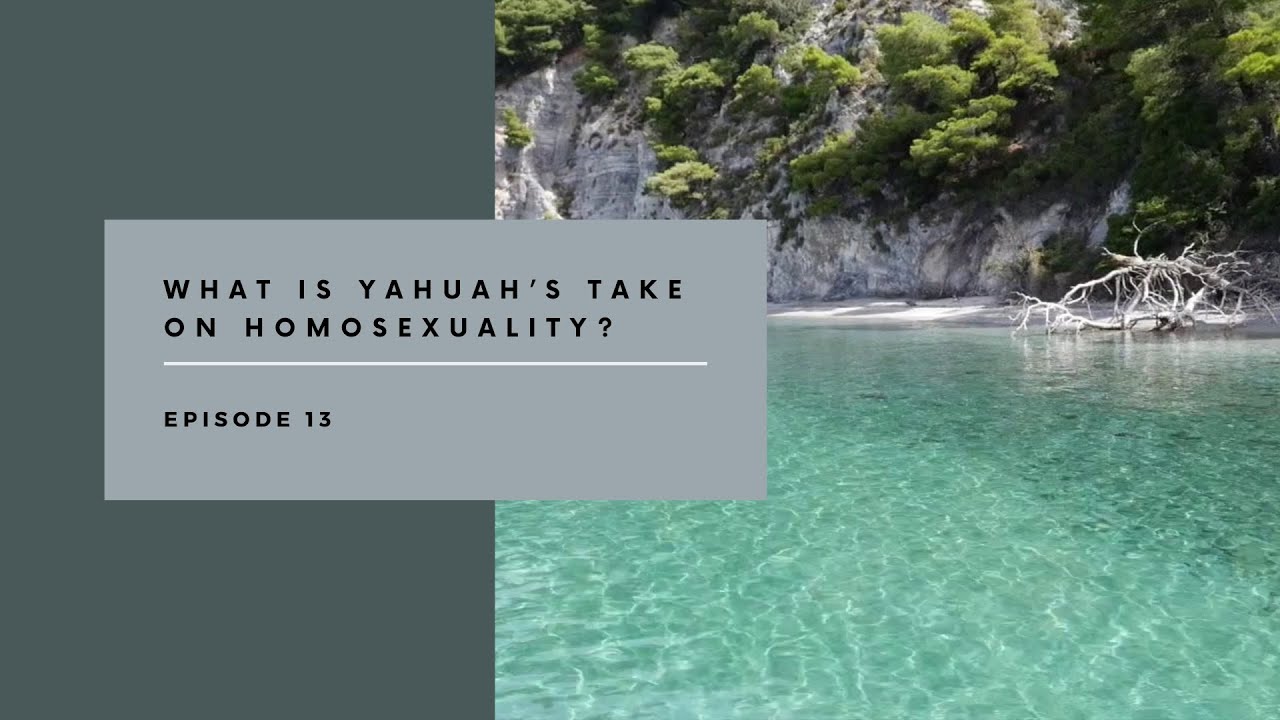 Episode 13 What Is YaHUaH’s Take On Homosexuality?