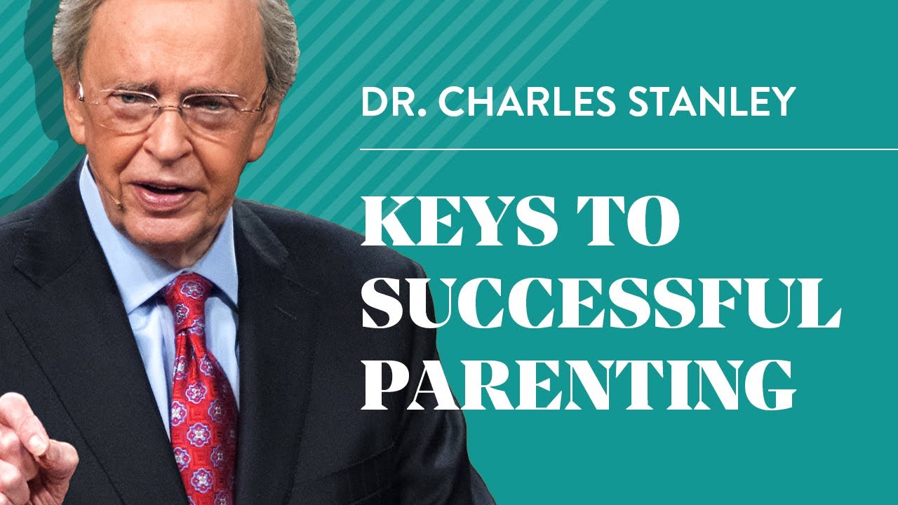 Keys to Successful Parenting – Dr. Charles Stanley