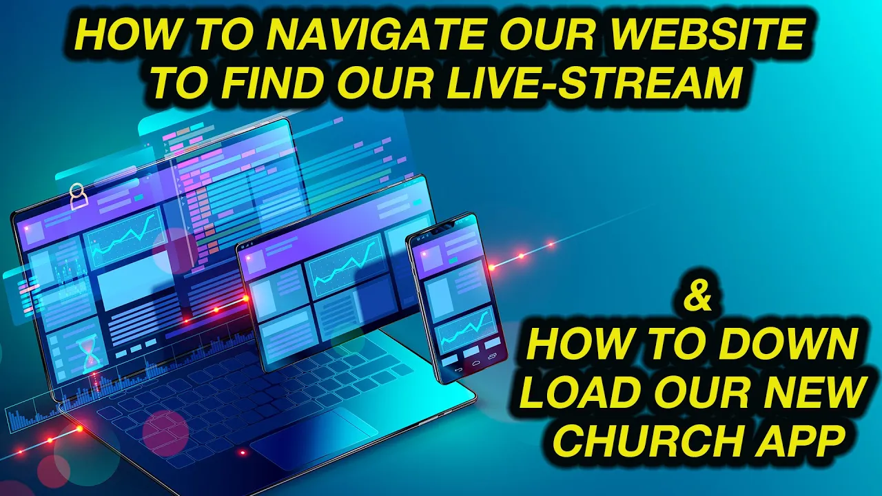 How to navigate our website to find our Live-Stream + how to down load our new church app