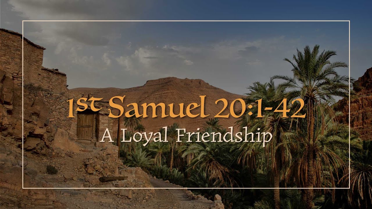 1 Samuel 20:1-42 |  A Loyal Friendship - Pastor Jason Brown