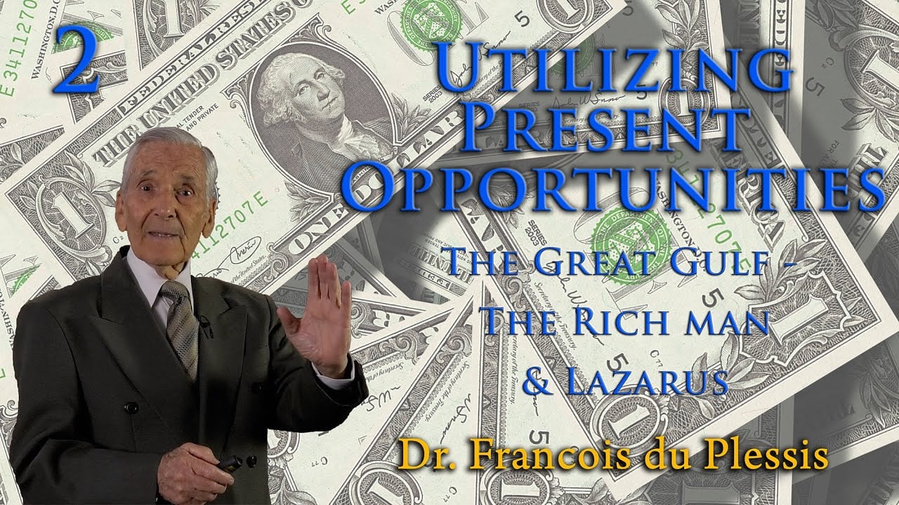 Dr. Francois du Plessis: Utilizing Present Opportunities - The Great Gulf - The Rich Man & Lazarus