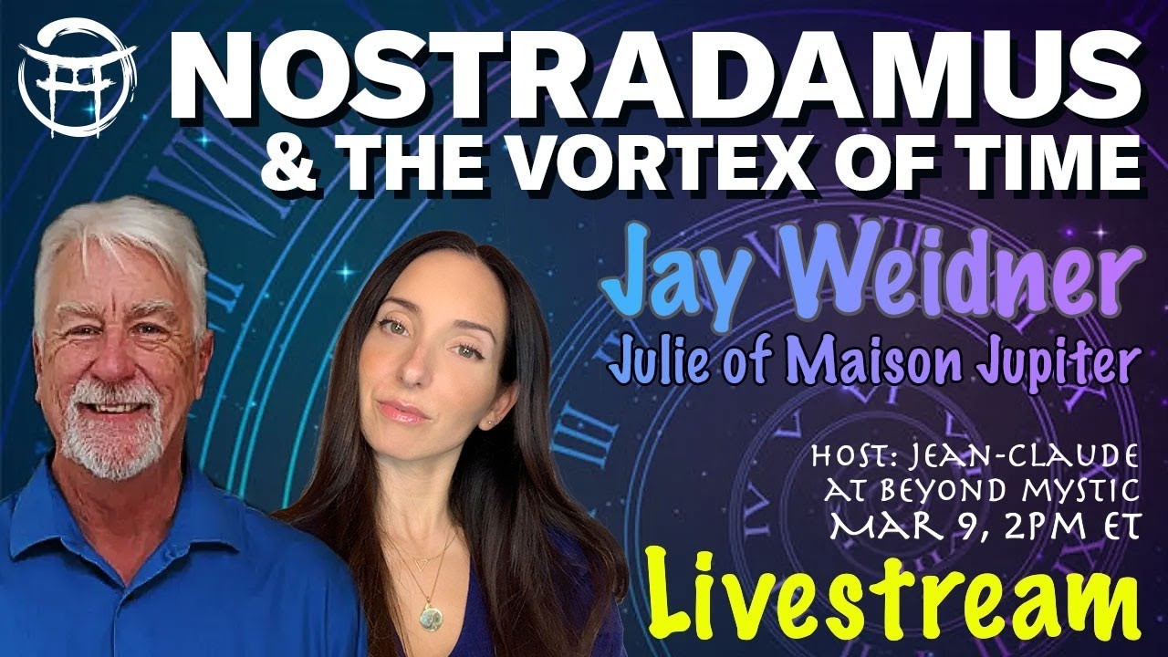 NOSTRADAMUS & THE VORTEX OF TIME -JAY WEIDNER, JULIE  & Jean-Claude@BeyondMystic