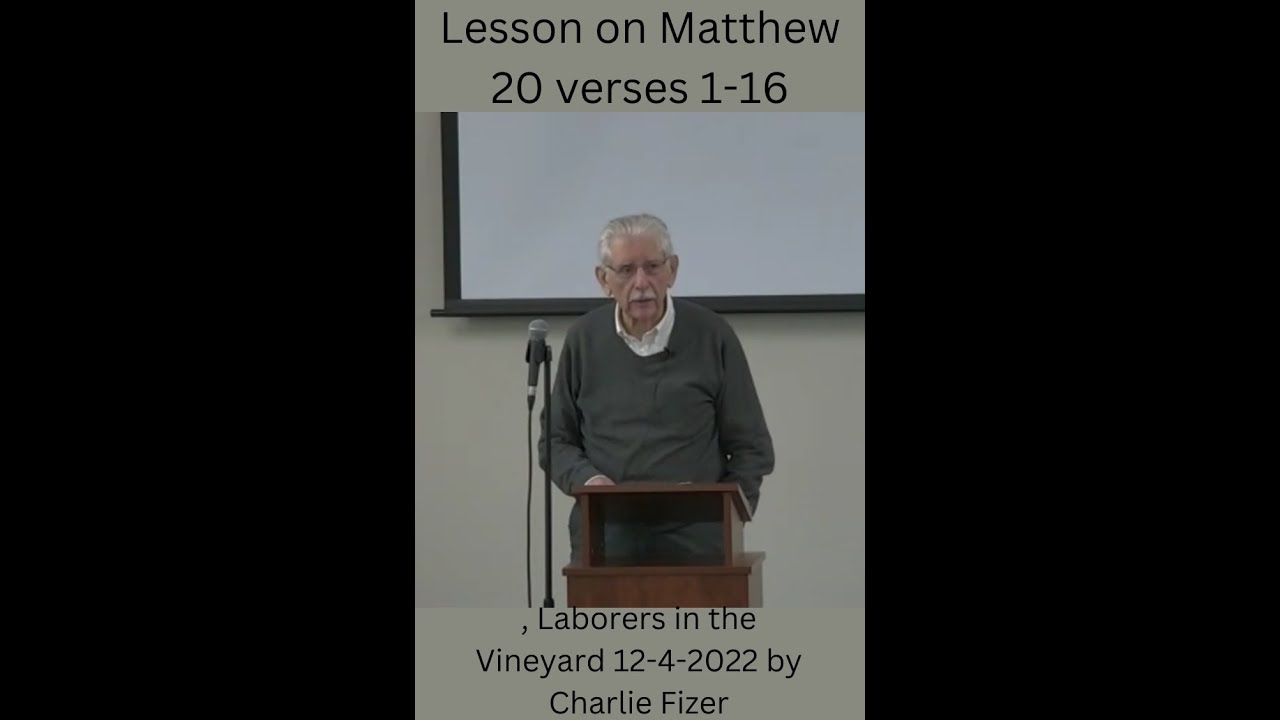 Lesson on Matthew 20 verses 1 16, Laborers in the Vineyard 12 4 2022 by Charlie Fizer
