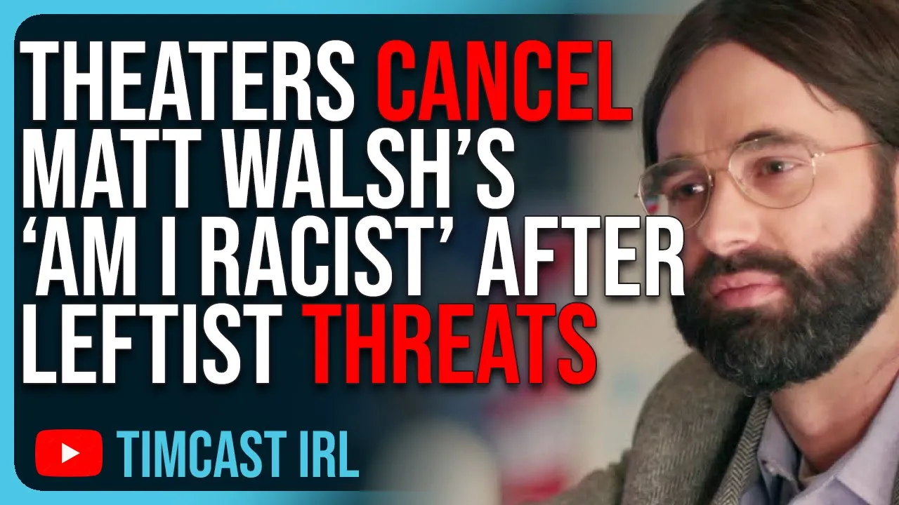 Theaters CANCEL Matt Walsh’s ‘Am I Racist’ After Leftist THREATS